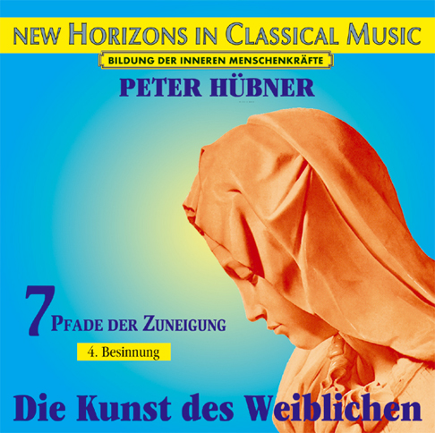 Peter Hübner - Die Kunst des Weiblichen<br>7 Pfade der Zuneigung - 4. Besinnung